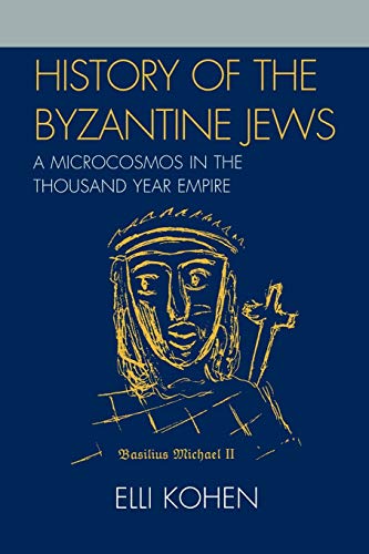 History of the Byzantine Jews: A Microcosmos in the Thousand Year Empire: A Microcosmos in the Thousand Year Empire von University Press of America